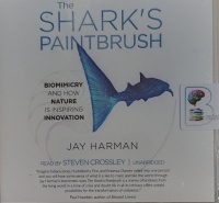 The Shark's Paintbrush - Biomimicry and How Nature is Inspiring Innovation written by Jay Harman performed by Steven Crossley on Audio CD (Unabridged)